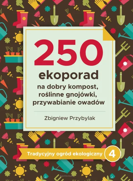 250 eko porad: na dobry kompost, roślinne gnojówki, przywabianie owadów